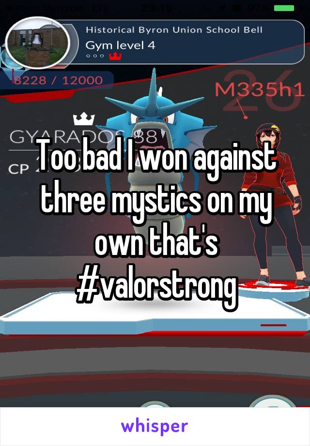 Too bad I won against three mystics on my own that's #valorstrong