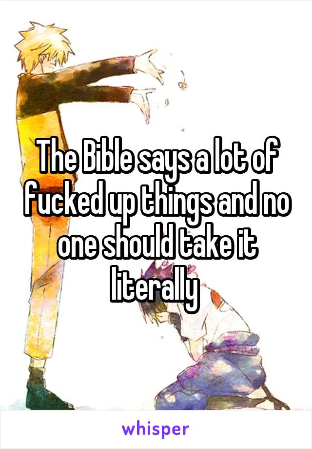 The Bible says a lot of fucked up things and no one should take it literally 