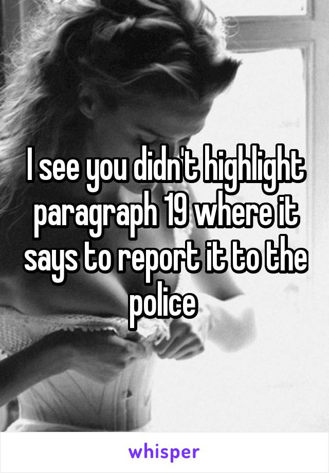 I see you didn't highlight paragraph 19 where it says to report it to the police 