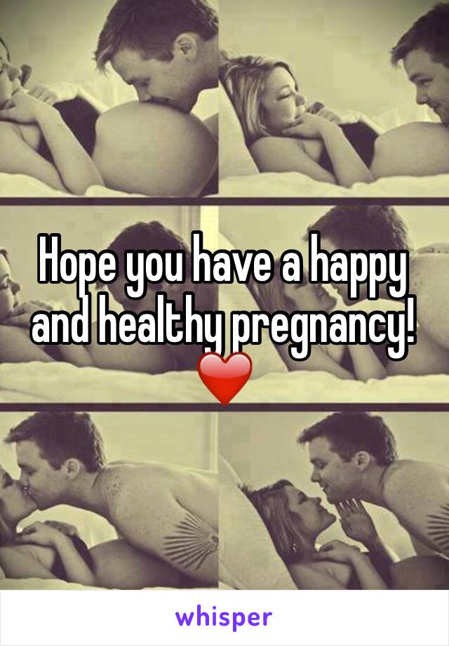 Hope you have a happy and healthy pregnancy! ❤️