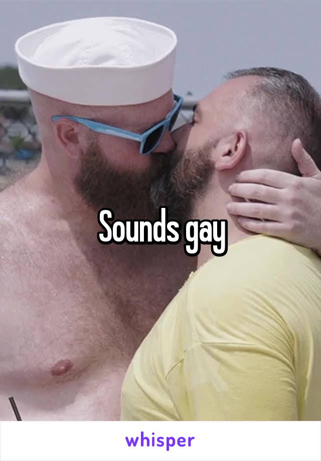 Sounds gay