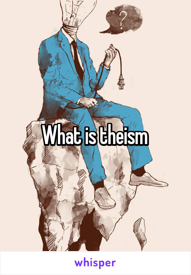 What is theism 