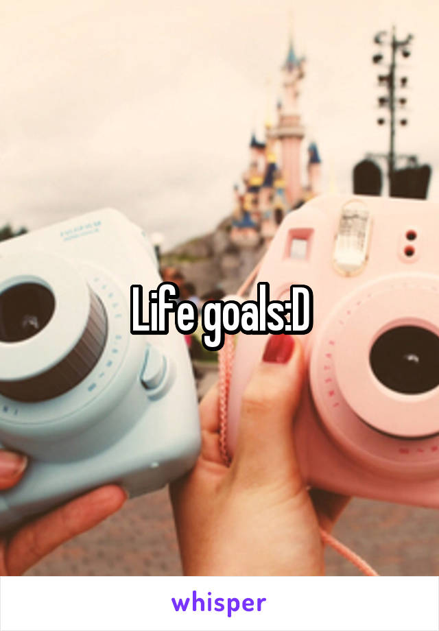 Life goals:D