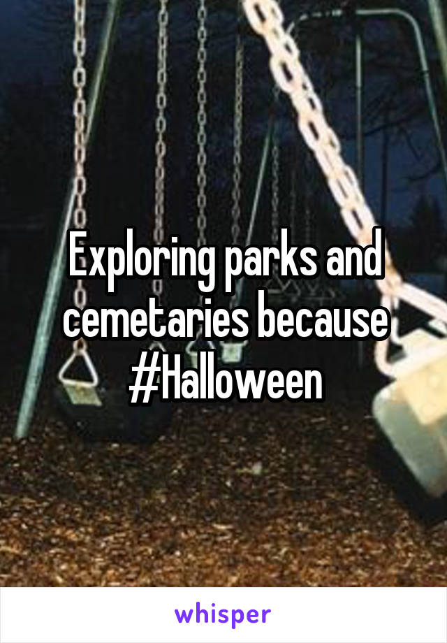Exploring parks and cemetaries because #Halloween