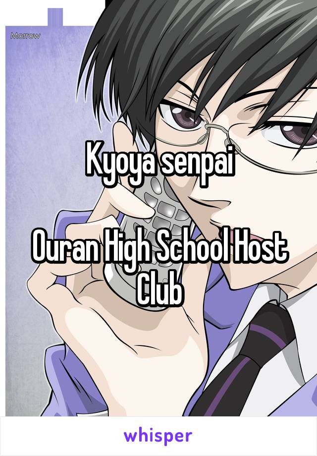 Kyoya senpai

Ouran High School Host Club