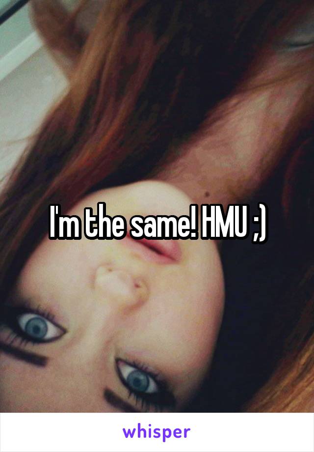 I'm the same! HMU ;)