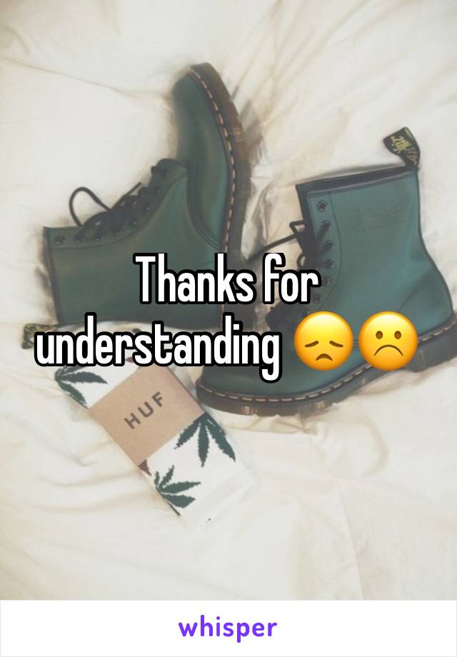 Thanks for understanding 😞☹️