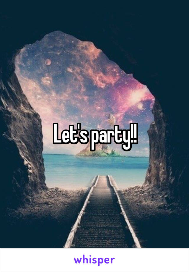 Let's party!!