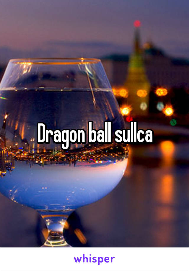 Dragon ball sullca