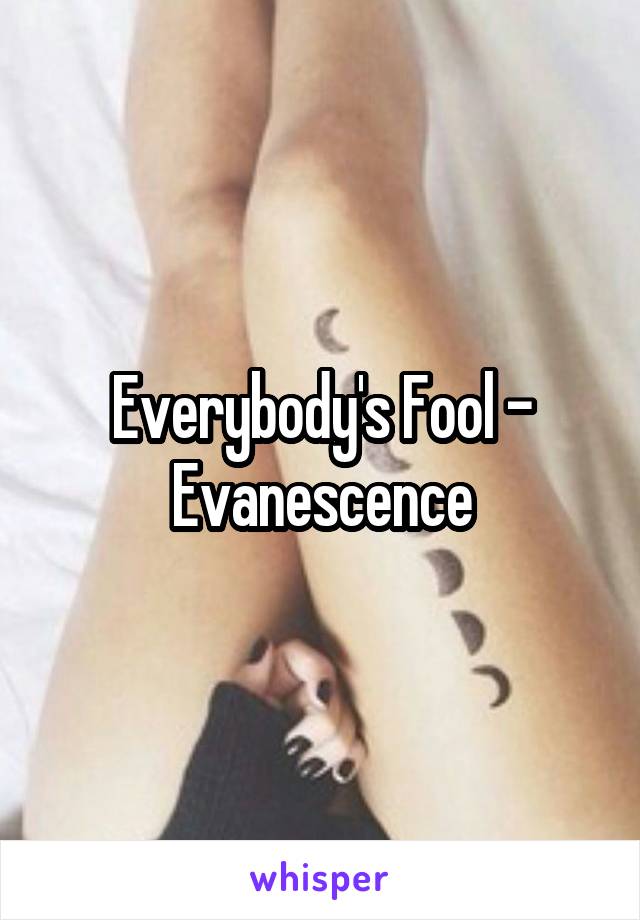 Everybody's Fool - Evanescence