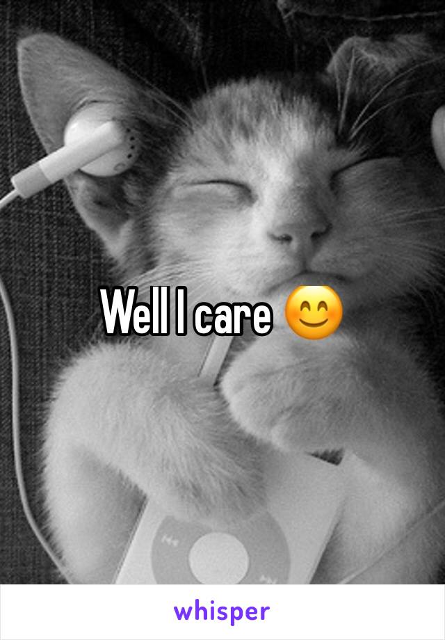 Well I care 😊