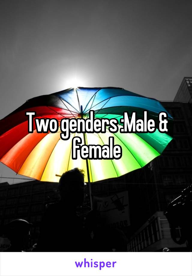 Two genders :Male & female
