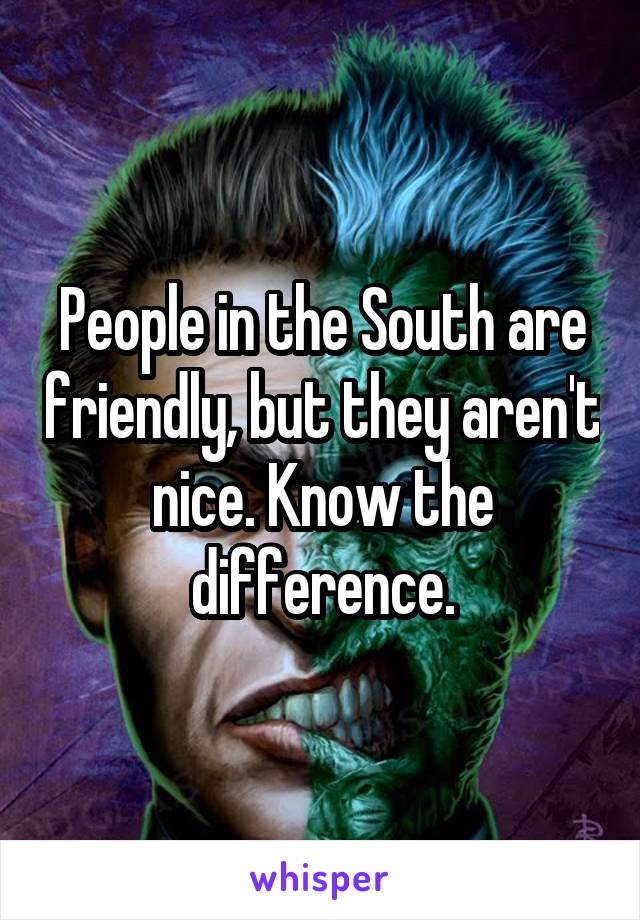 People in the South are friendly, but they aren't nice. Know the difference.