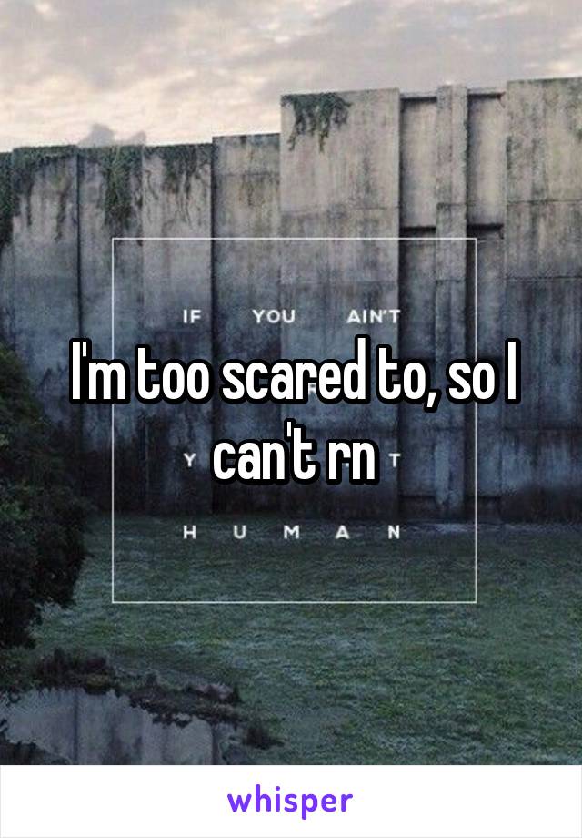 I'm too scared to, so I can't rn