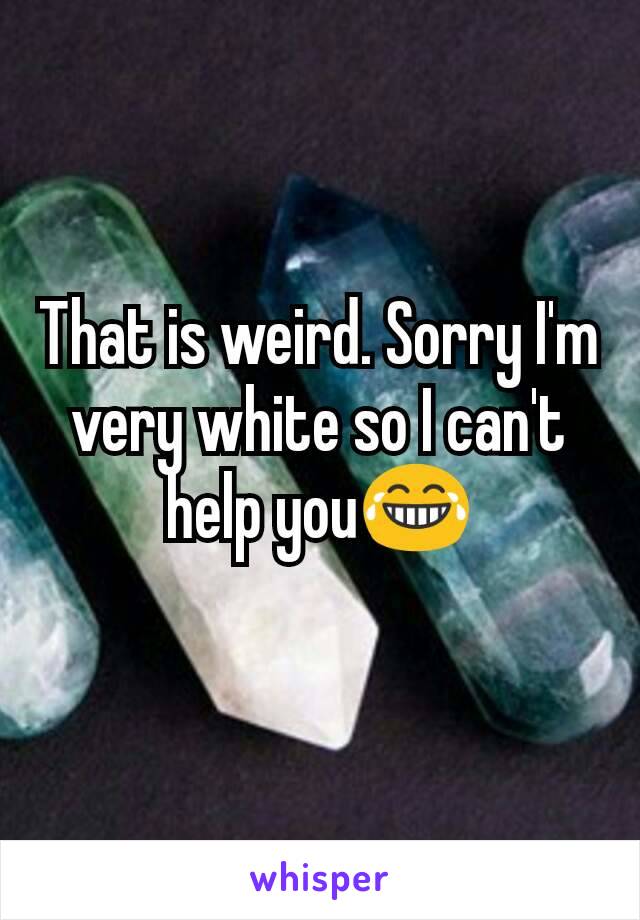 That is weird. Sorry I'm very white so I can't help you😂