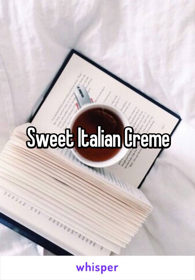 Sweet Italian Creme