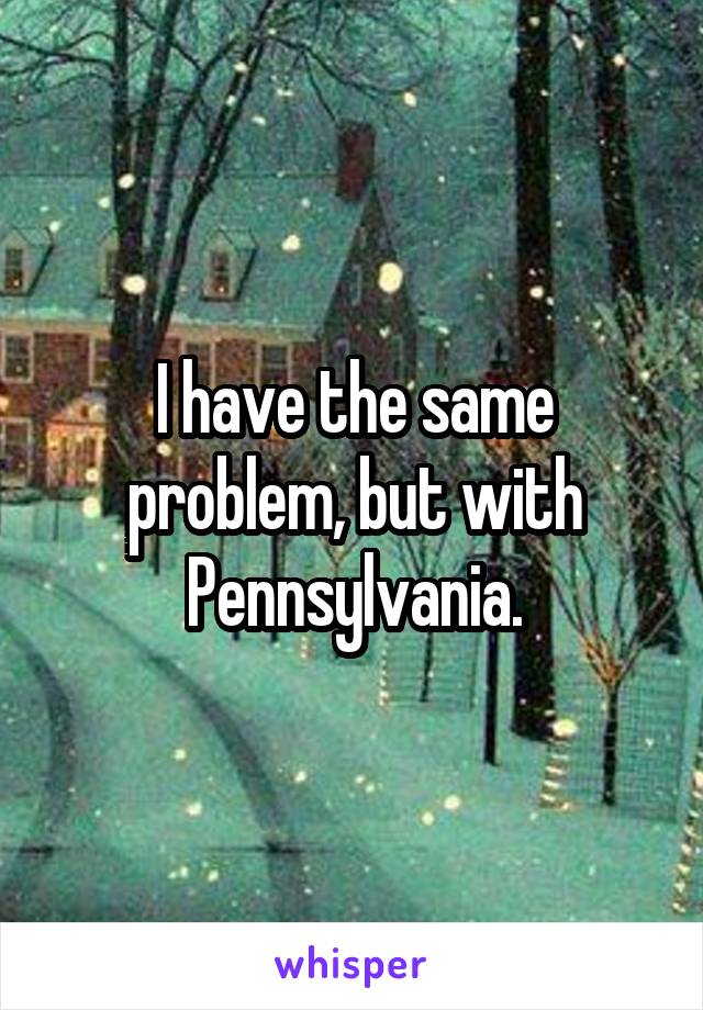 I have the same problem, but with Pennsylvania.