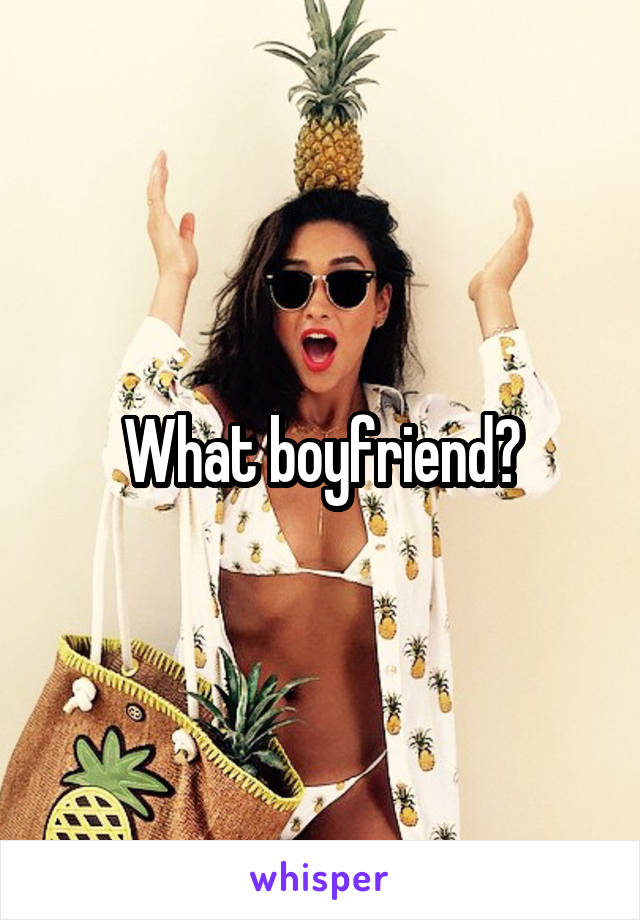 What boyfriend?