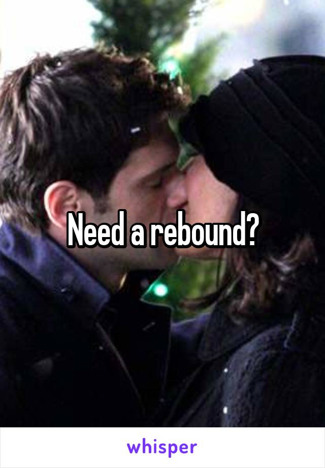 Need a rebound?