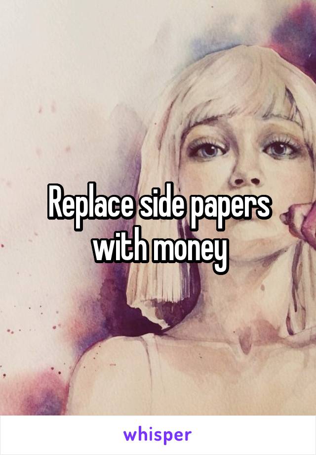 Replace side papers with money