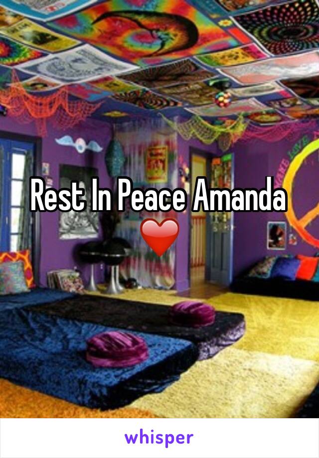 Rest In Peace Amanda ❤️