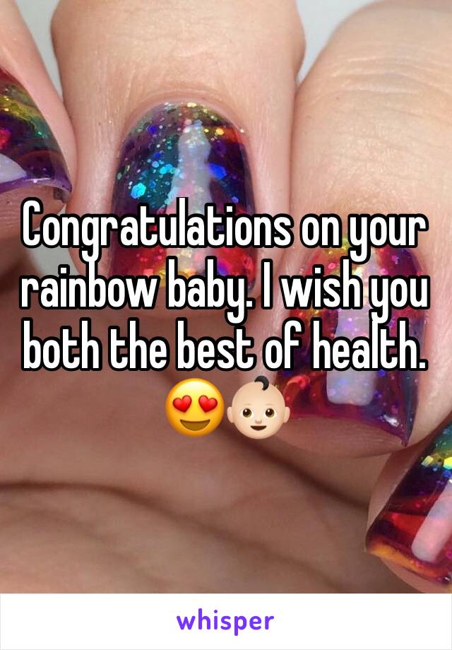 Congratulations on your rainbow baby. I wish you both the best of health. 😍👶🏻