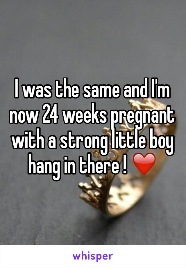 I was the same and I'm now 24 weeks pregnant with a strong little boy hang in there ! ❤️