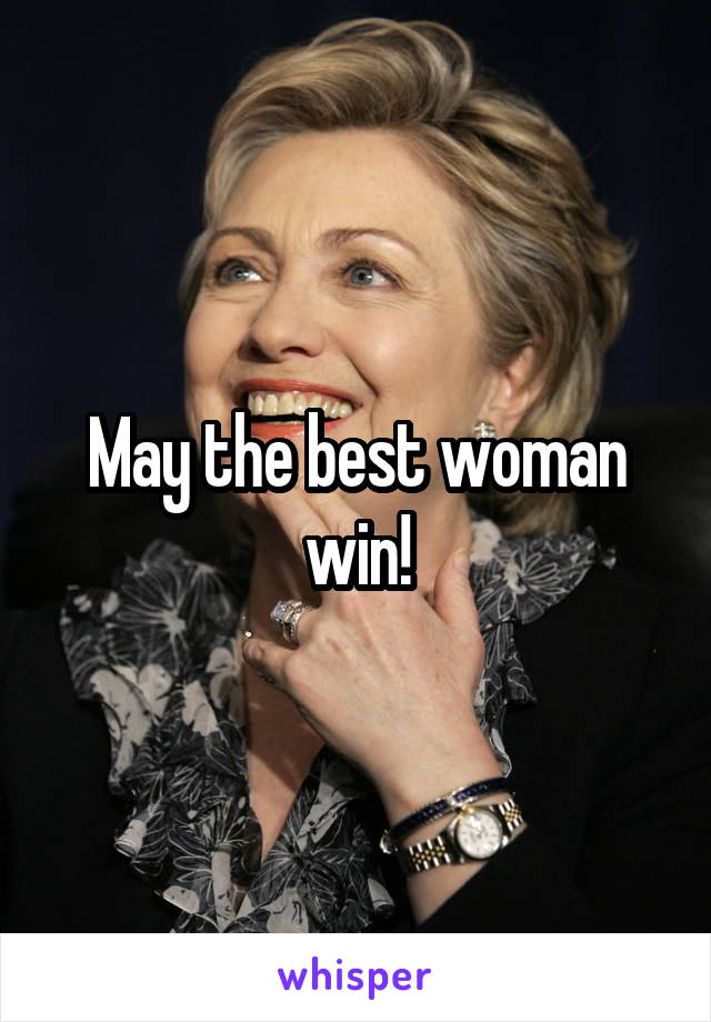 May the best woman win!