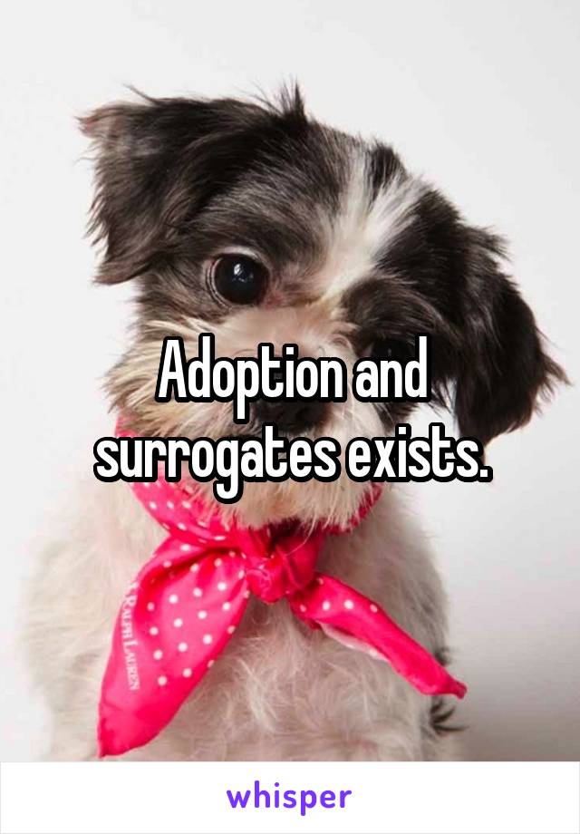 Adoption and surrogates exists.