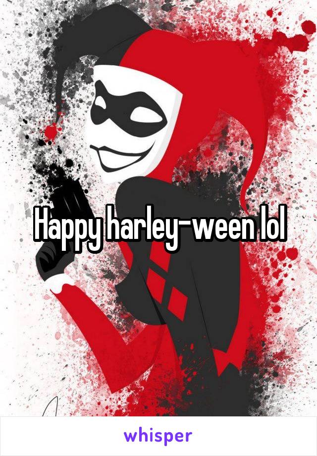 Happy harley-ween lol