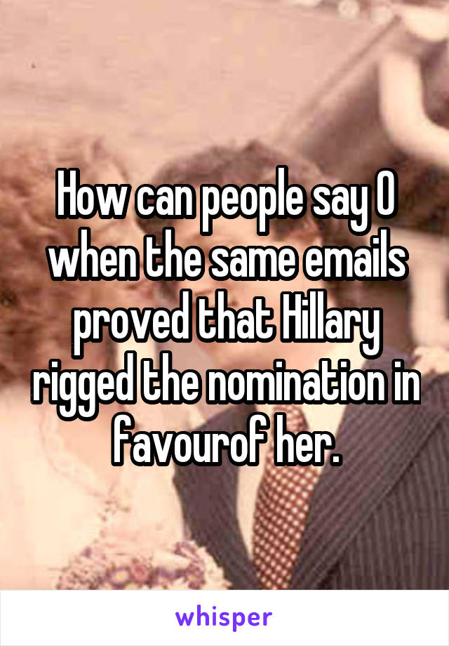 How can people say 0 when the same emails proved that Hillary rigged the nomination in favourof her.