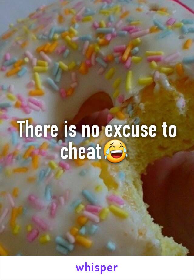 There is no excuse to cheat😂 