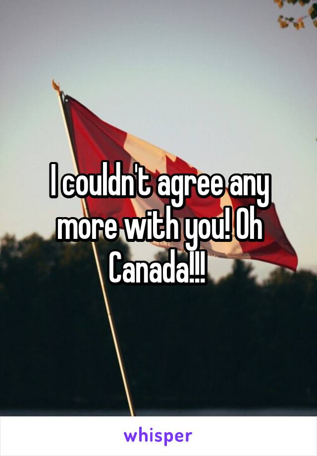 I couldn't agree any more with you! Oh Canada!!! 