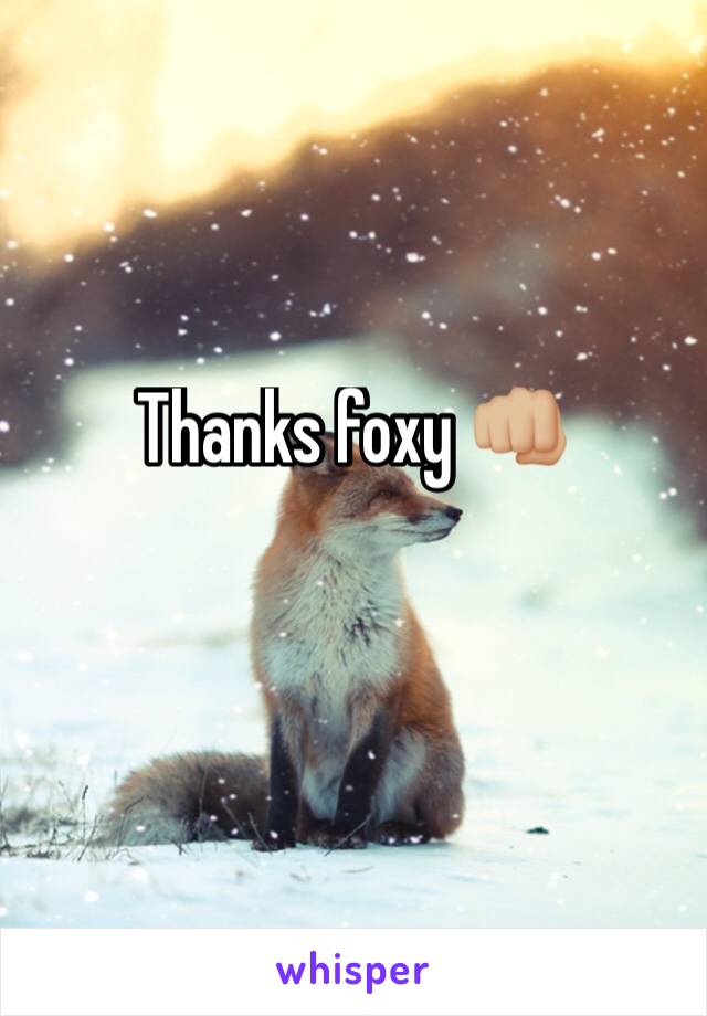 Thanks foxy 👊🏼