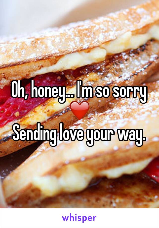 Oh, honey... I'm so sorry
❤️
Sending love your way.