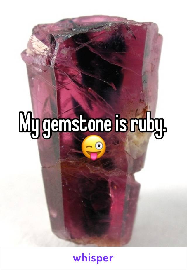 My gemstone is ruby. 😜