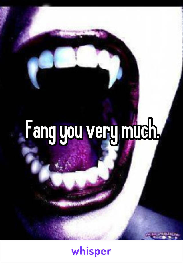 Fang you very much.