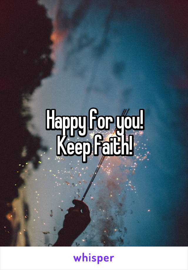 Happy for you!
Keep faith!