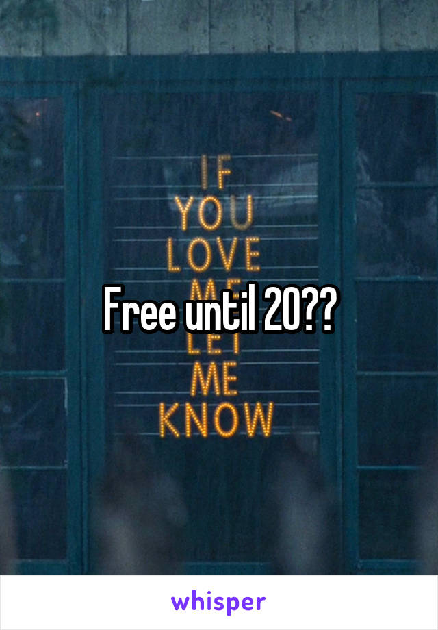 Free until 20??