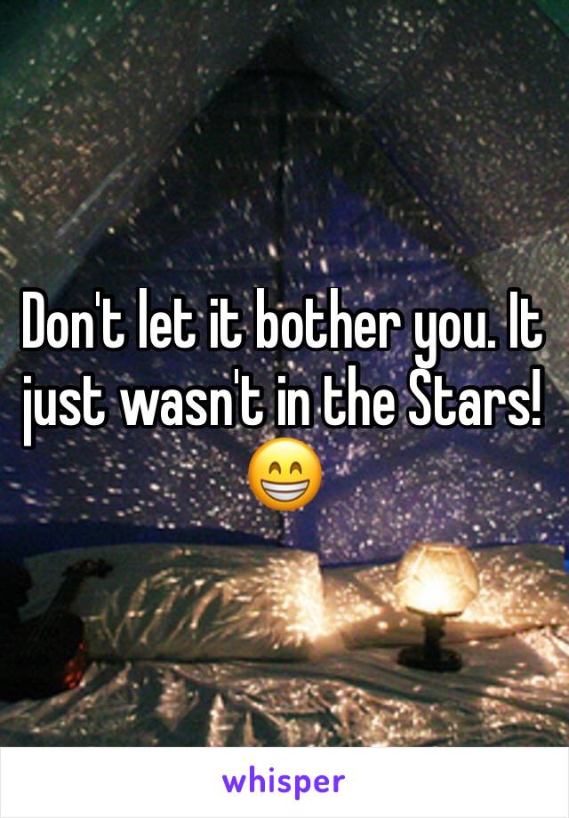 Don't let it bother you. It just wasn't in the Stars!
😁