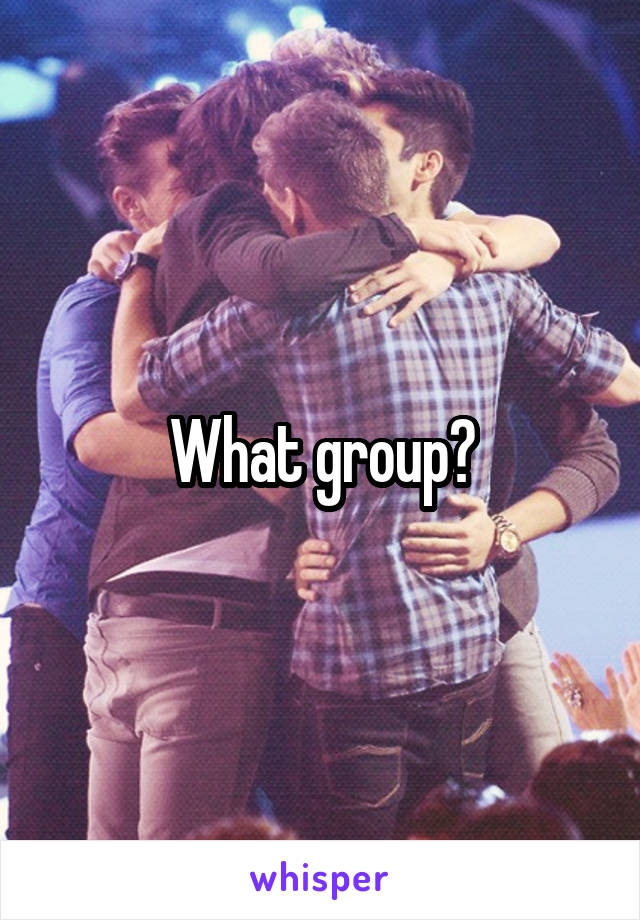 What group?
