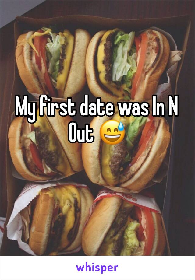 My first date was In N Out 😅