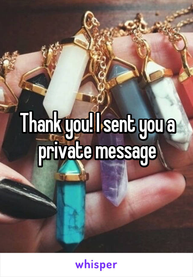 Thank you! I sent you a private message