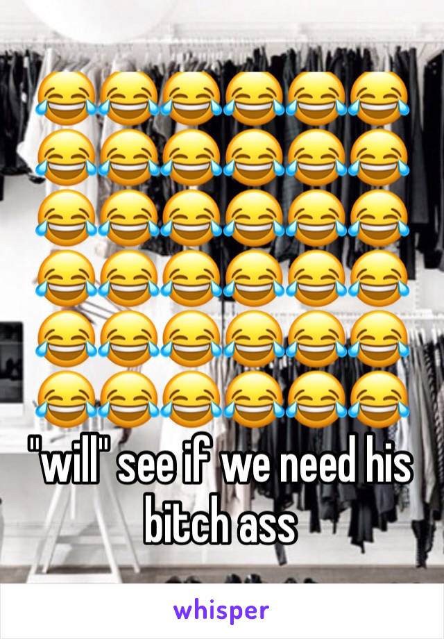 😂😂😂😂😂😂😂😂😂😂😂😂😂😂😂😂😂😂😂😂😂😂😂😂😂😂😂😂😂😂😂😂😂😂😂😂 "will" see if we need his bitch ass