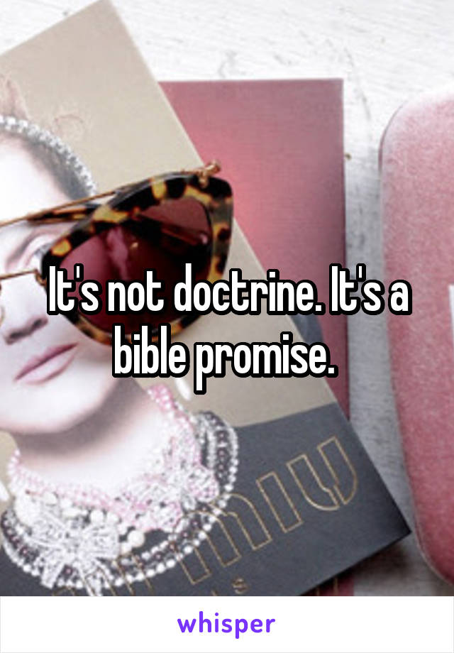 It's not doctrine. It's a bible promise. 