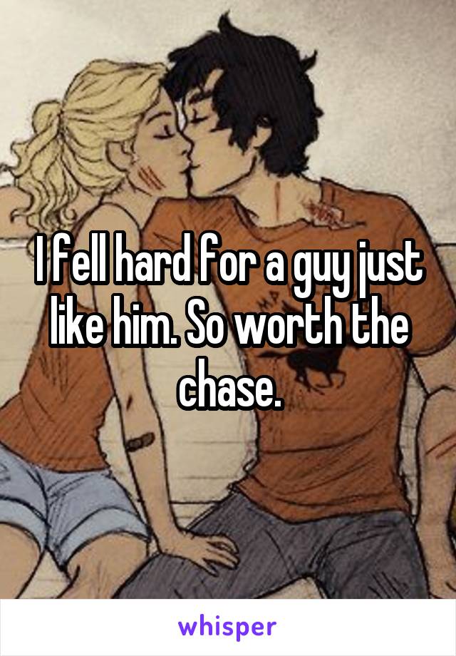 I fell hard for a guy just like him. So worth the chase.