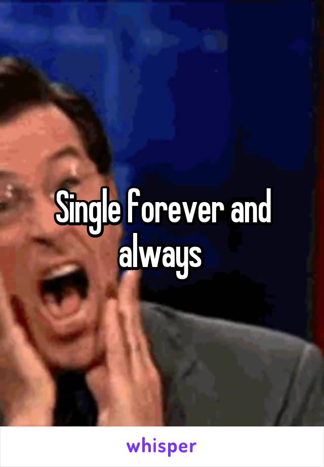 Single forever and always 