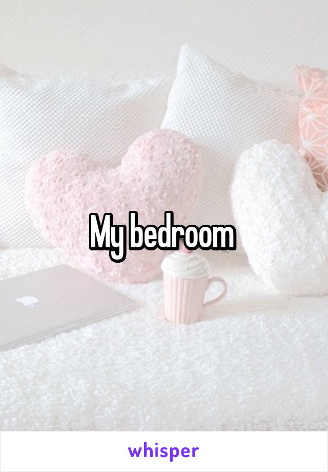 My bedroom 