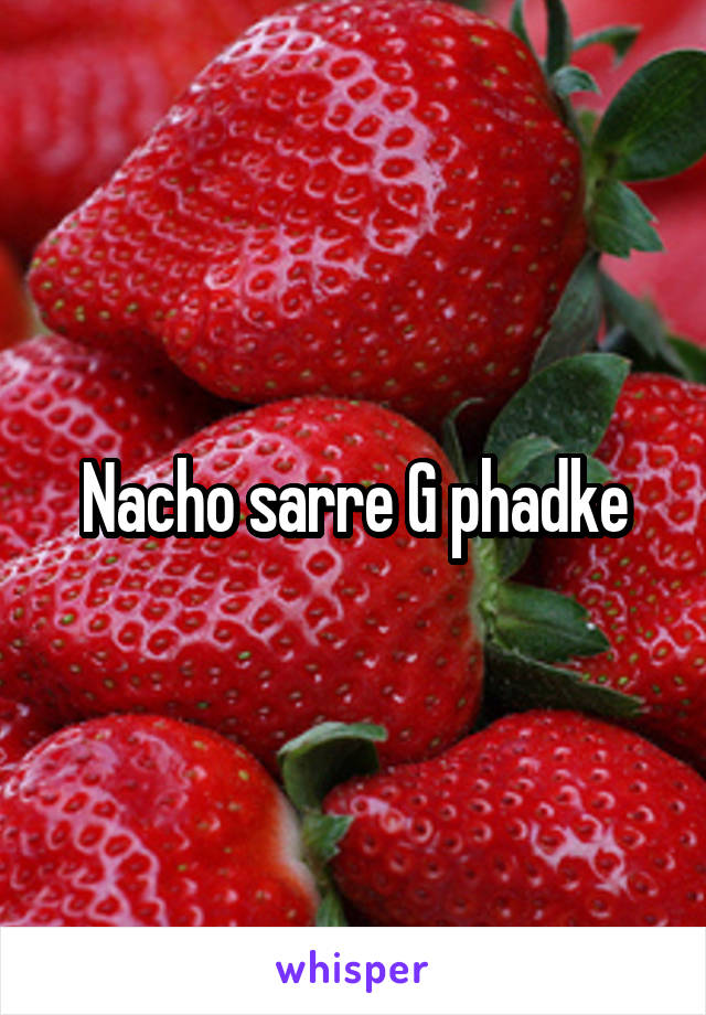 Nacho sarre G phadke