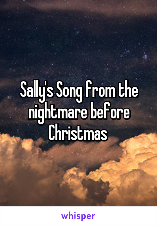 Sally's Song from the nightmare before Christmas 